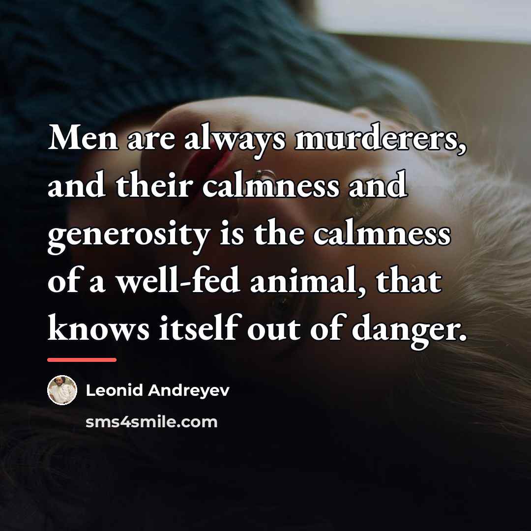 “Men are always murderers, and their calmness and generosity is…” quote by Leonid Andreyev