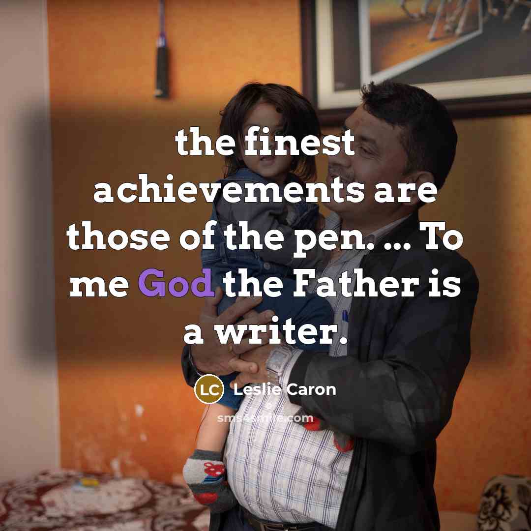 “the finest achievements are those of the pen. ... To…” quote by Leslie Caron