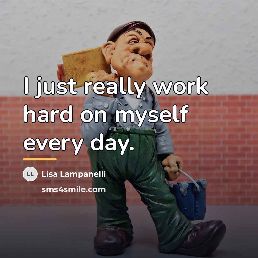 “I just really work hard on myself every day.…” quote by Lisa Lampanelli