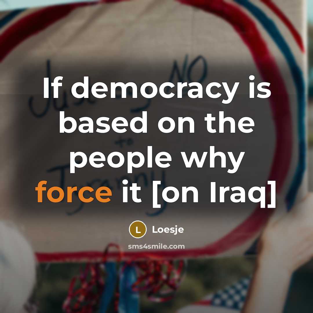 “If democracy is based on the people why force it…” quote by Loesje