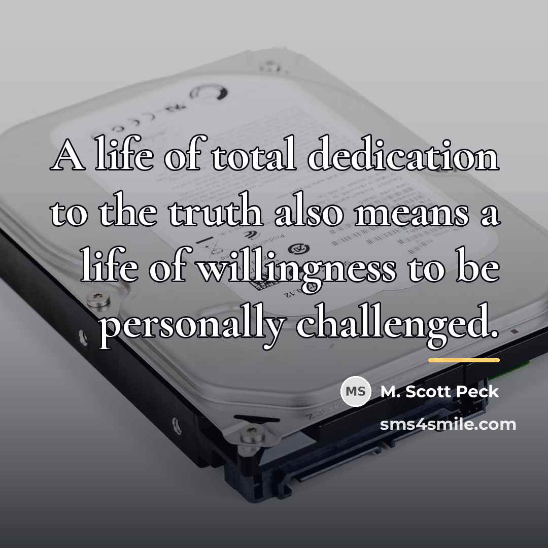 “A life of total dedication to the truth also means…” quote by M. Scott Peck
