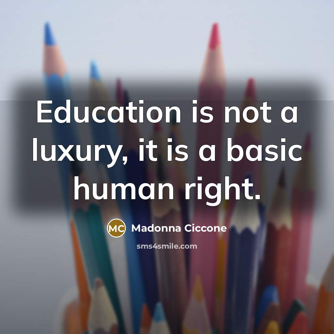 “Education is not a luxury, it is a basic human right.” quote by Madonna Ciccone