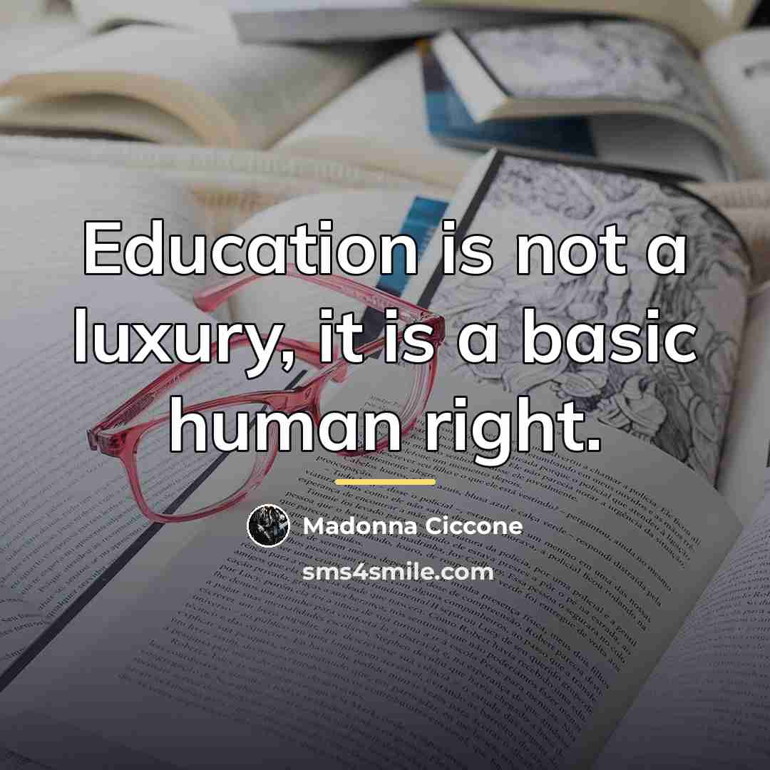 “Education is not a luxury, it is a basic human…” quote by Madonna Ciccone