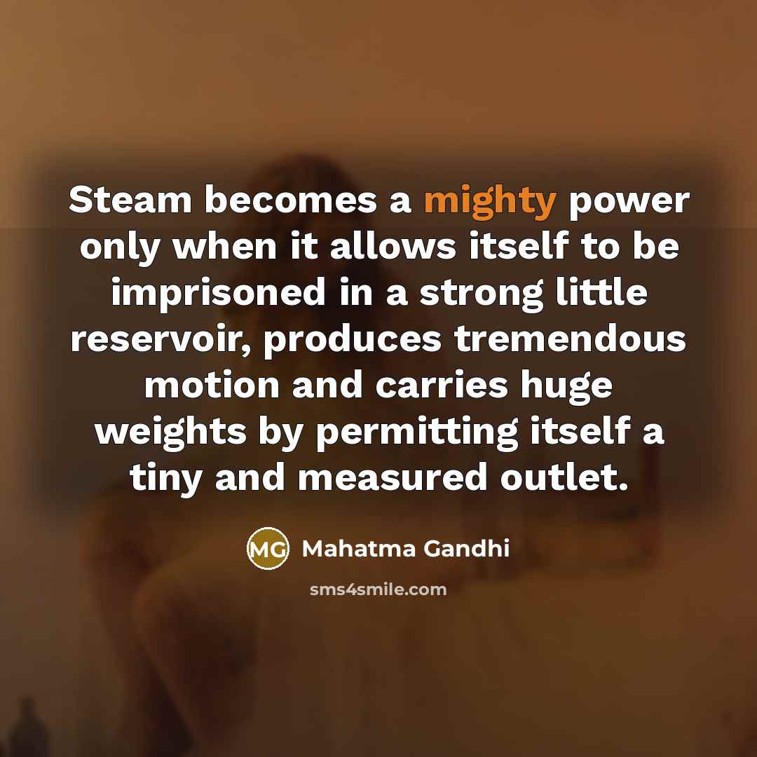 “Steam becomes a mighty power only when it allows itself…” quote by Mahatma Gandhi