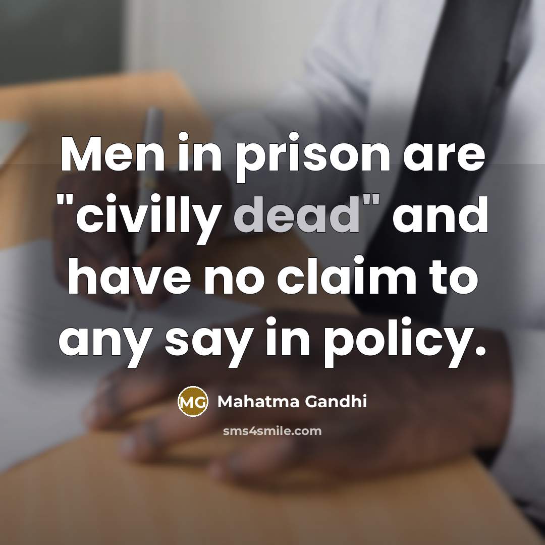 “Men in prison are "civilly dead" and have no claim…” quote by Mahatma Gandhi