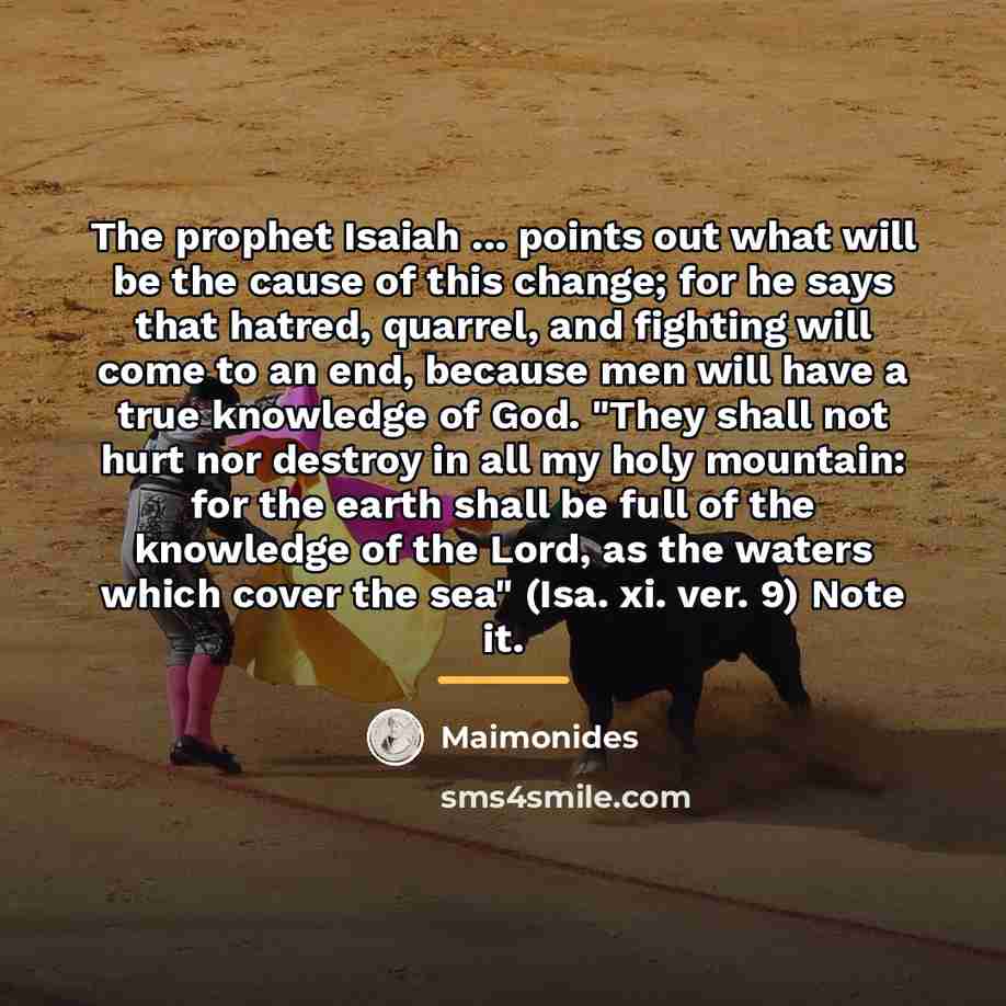 “The prophet Isaiah ... points out what will be the…” quote by Maimonides