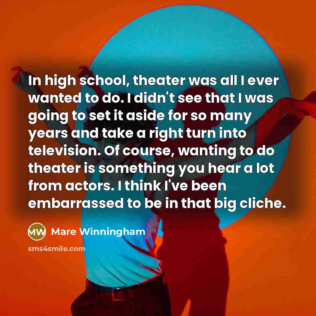“In high school, theater was all I ever wanted to…” quote by Mare Winningham