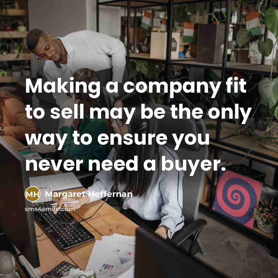 “Making a company fit to sell may be the only…” quote by Margaret Heffernan