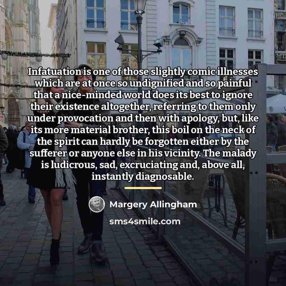 “Infatuation is one of those slightly comic illnesses which are…” quote by Margery Allingham