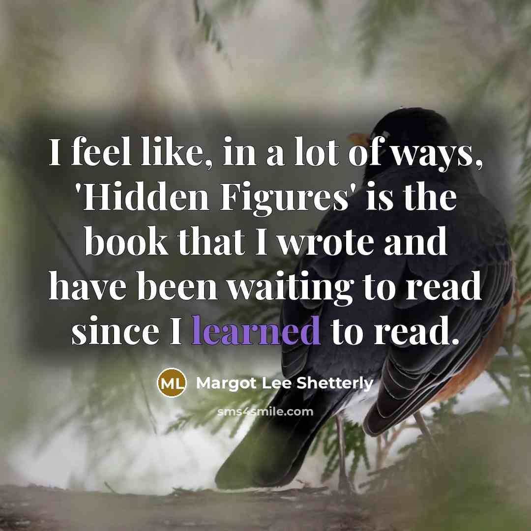 “I feel like, in a lot of ways, 'Hidden Figures'…” quote by Margot Lee Shetterly