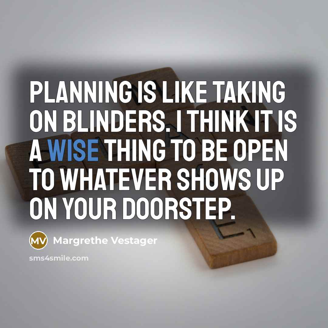 “Planning is like taking on blinders. I think it is…” quote by Margrethe Vestager