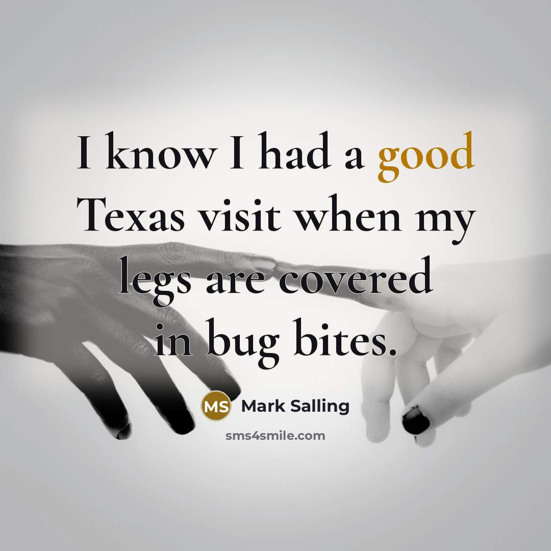 “I know I had a good Texas visit when my legs are covered in bug bites.” quote by Mark Salling
