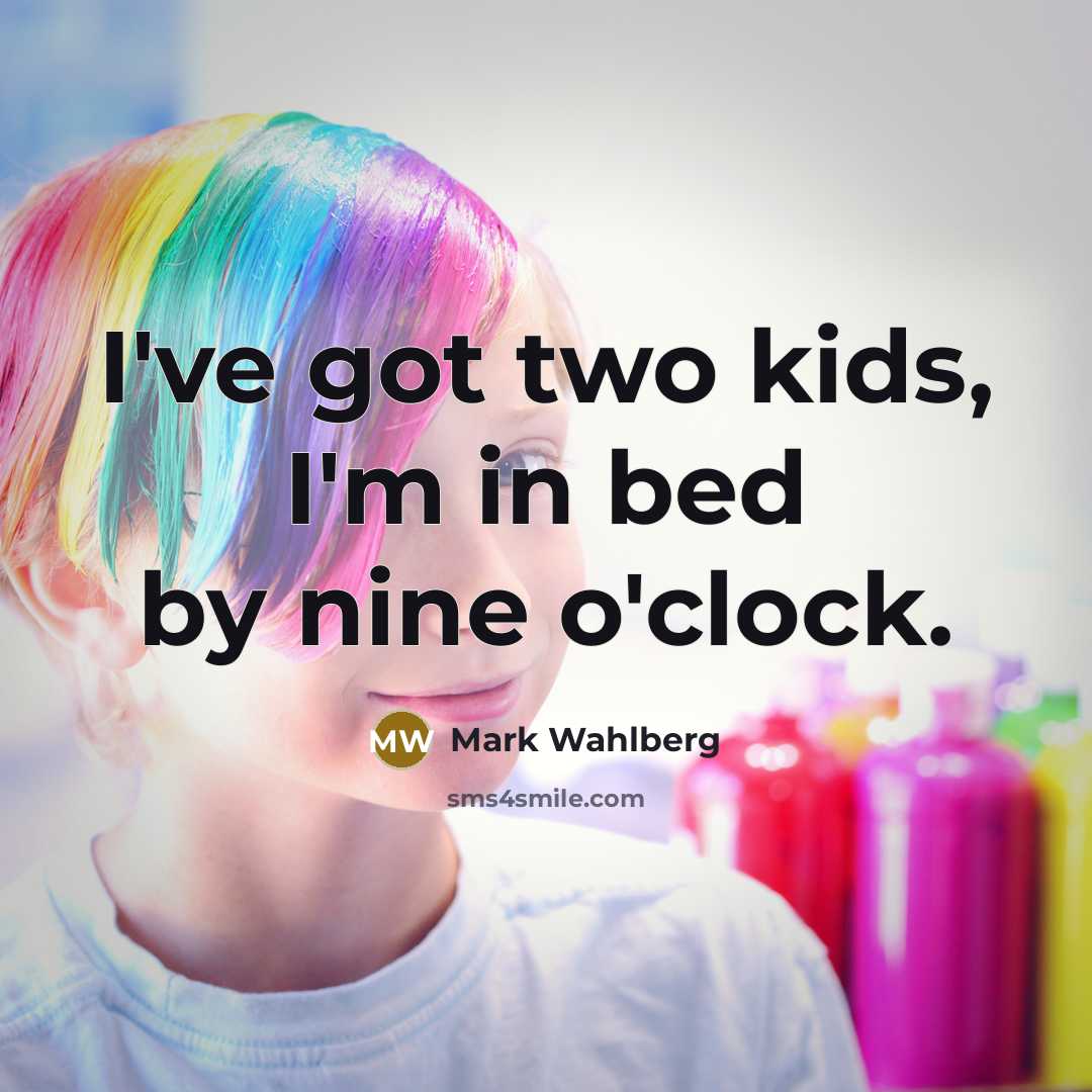“I've got two kids, I'm in bed by nine o'clock.…” quote by Mark Wahlberg