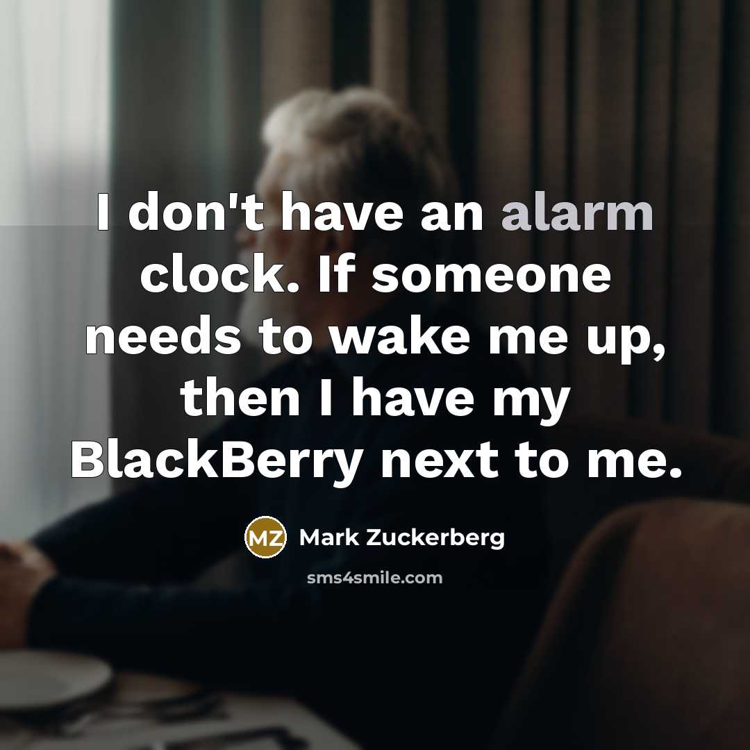 “I don't have an alarm clock. If someone needs to…” quote by Mark Zuckerberg
