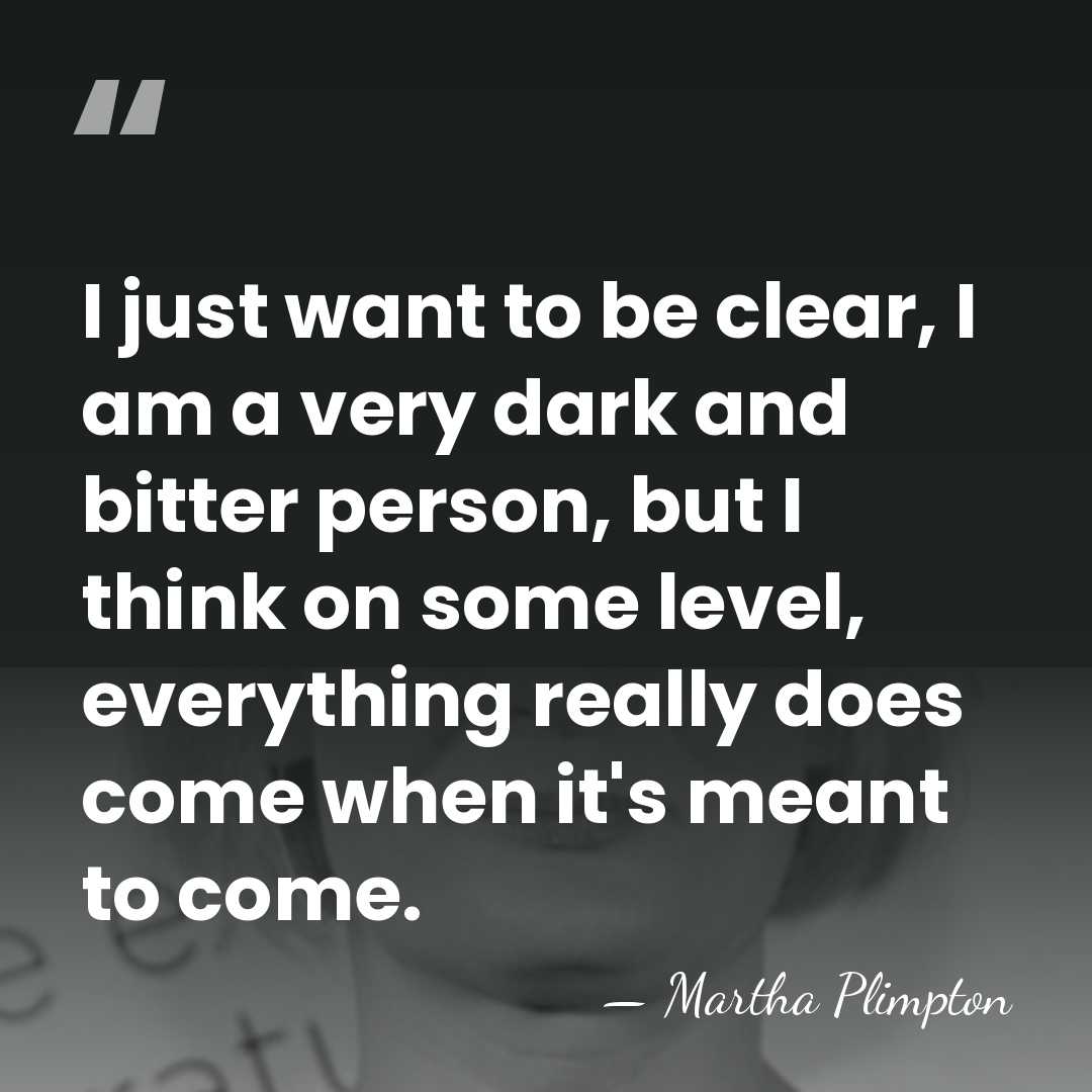I just want to be clear, I am a very dark and&hellip; - Martha Plimpton