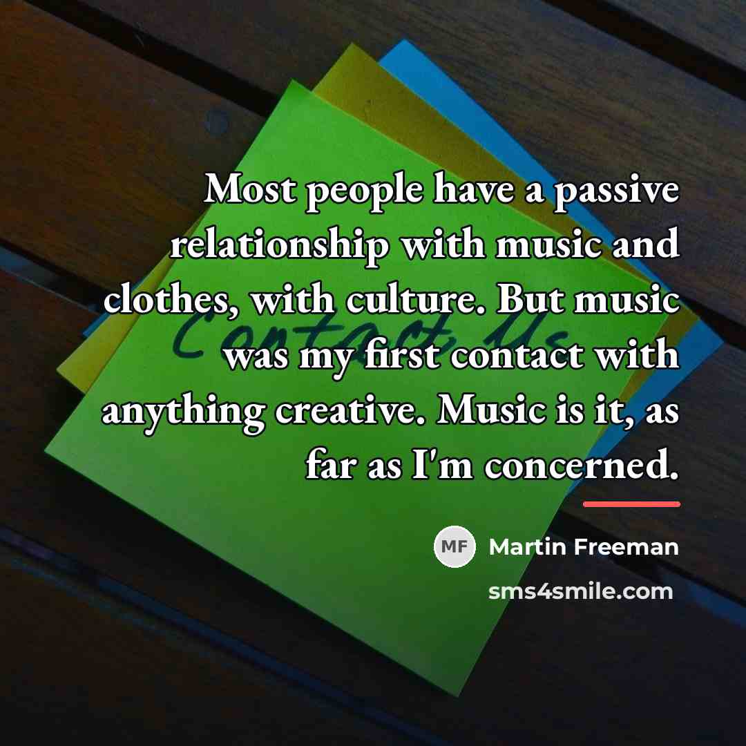 “Most people have a passive relationship with music and clothes,…” quote by Martin Freeman
