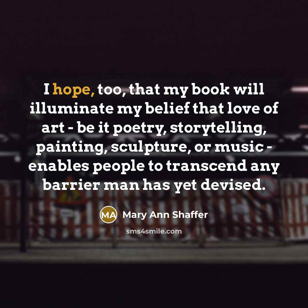 “I hope, too, that my book will illuminate my belief…” quote by Mary Ann Shaffer