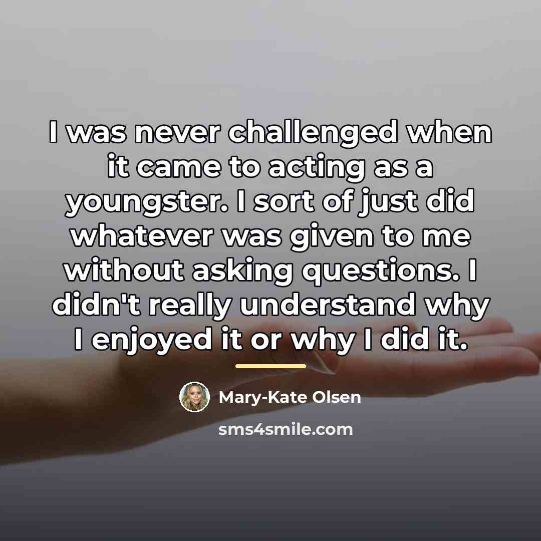 “I was never challenged when it came to acting as…” quote by Mary-Kate Olsen