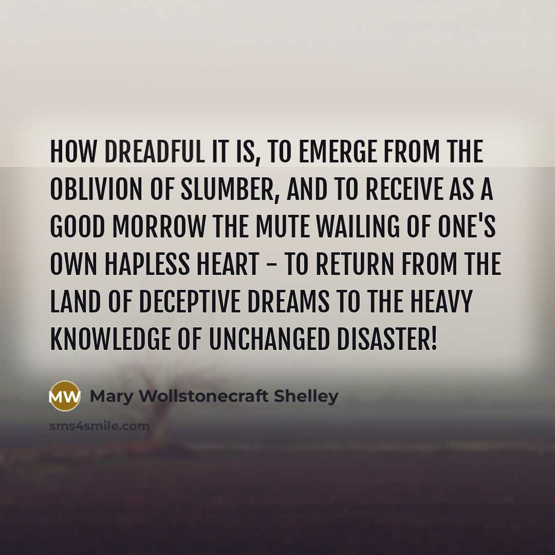 “How dreadful it is, to emerge from the oblivion of…” quote by Mary Wollstonecraft Shelley