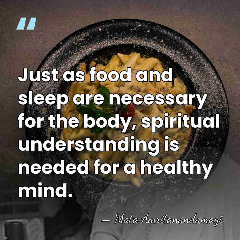 Just as food and sleep are necessary for the body, spiritual understanding&hellip; - Mata Amritanandamayi