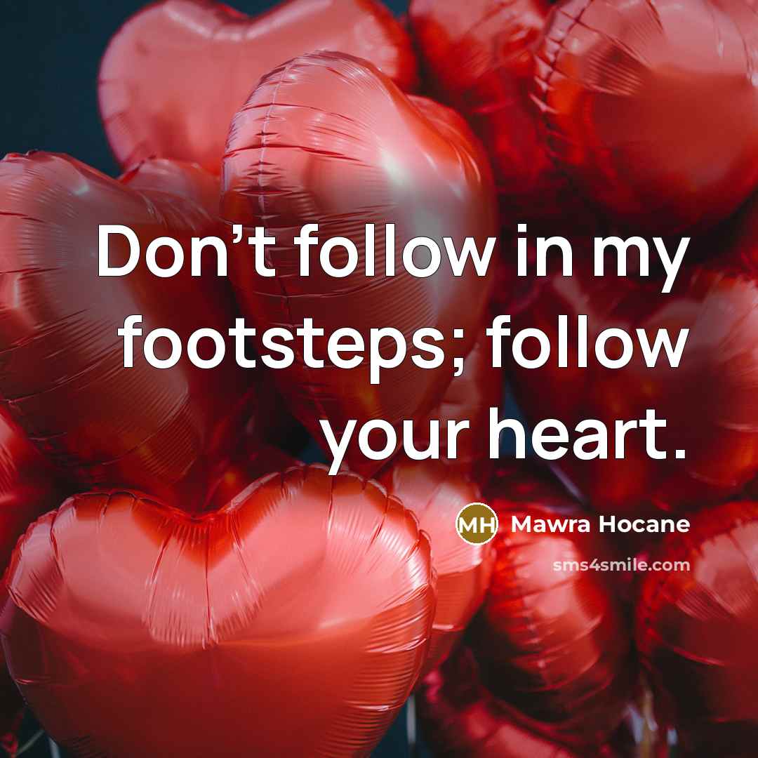 “Don't follow in my footsteps; follow your heart.” quote by Mawra Hocane
