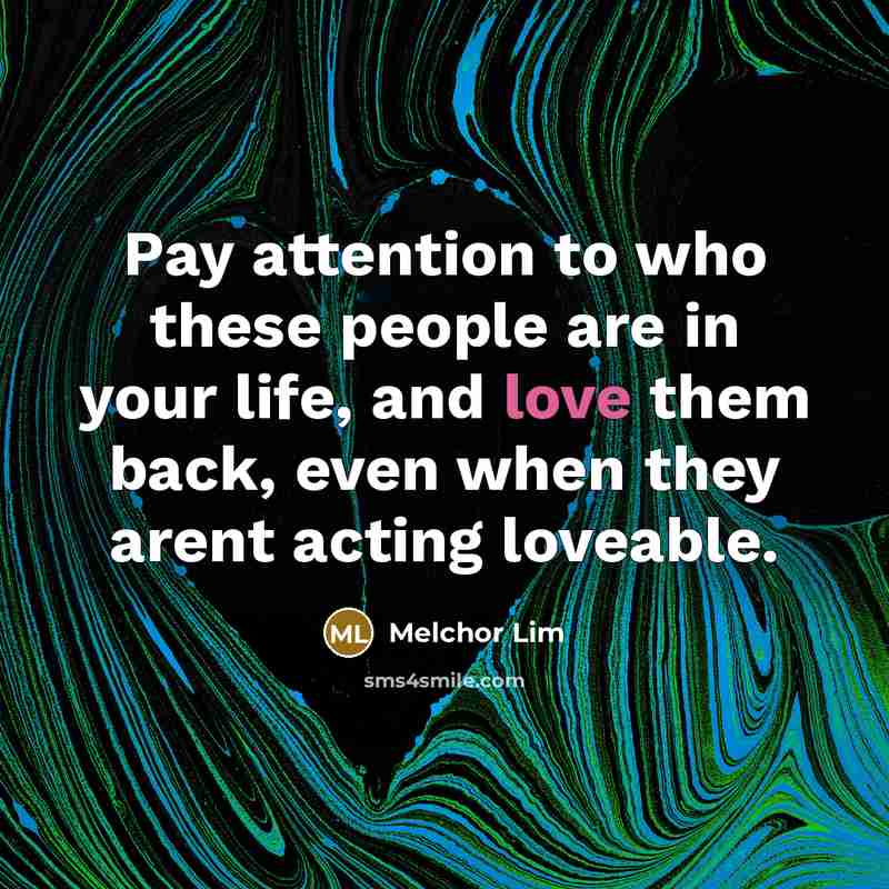 “Pay attention to who these people are in your life,…” quote by Melchor Lim