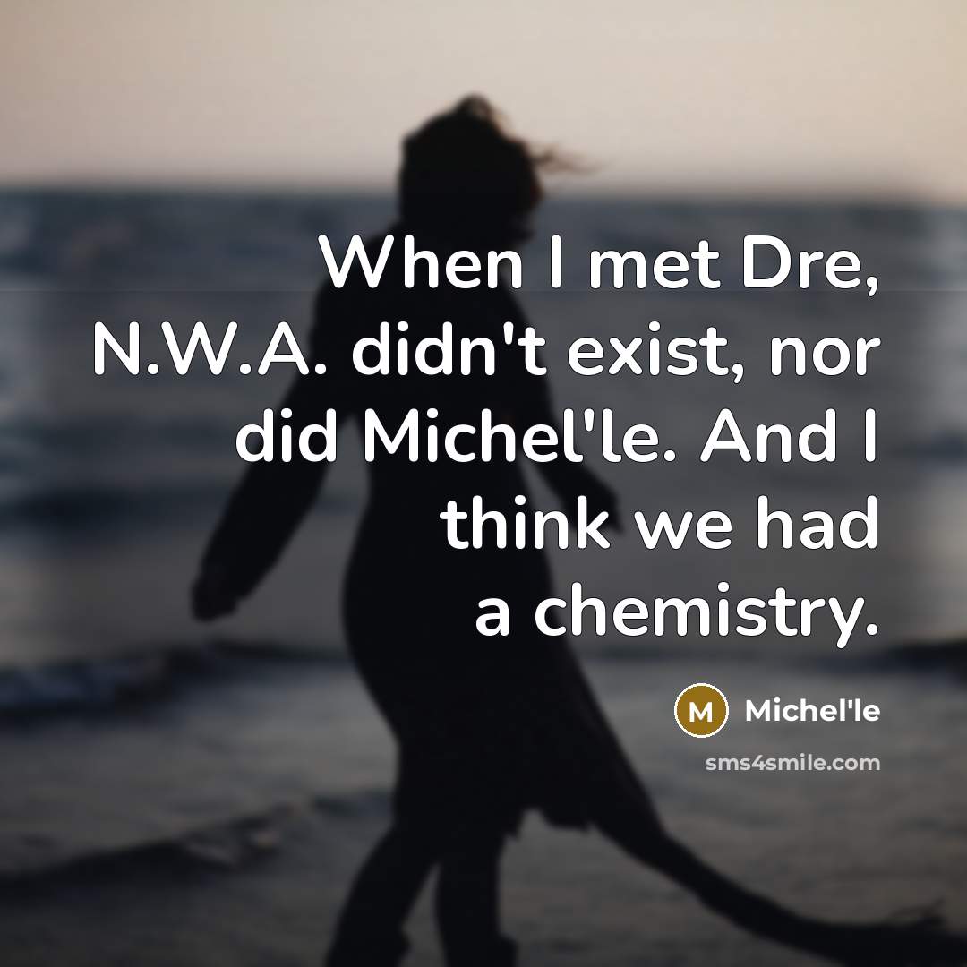 “When I met Dre, N.W.A. didn't exist, nor did Michel'le.…” quote by Michel'le