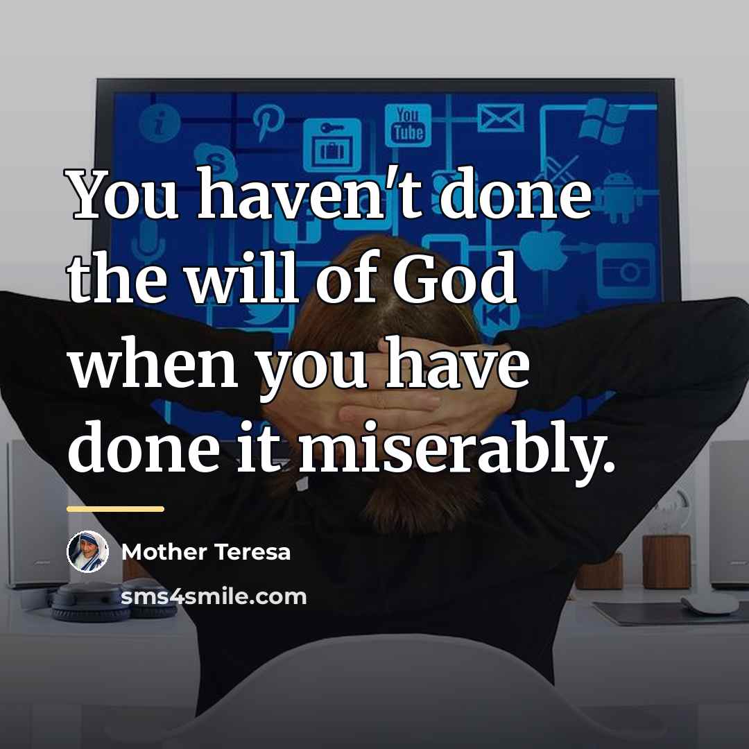 “You haven't done the will of God when you have…” quote by Mother Teresa