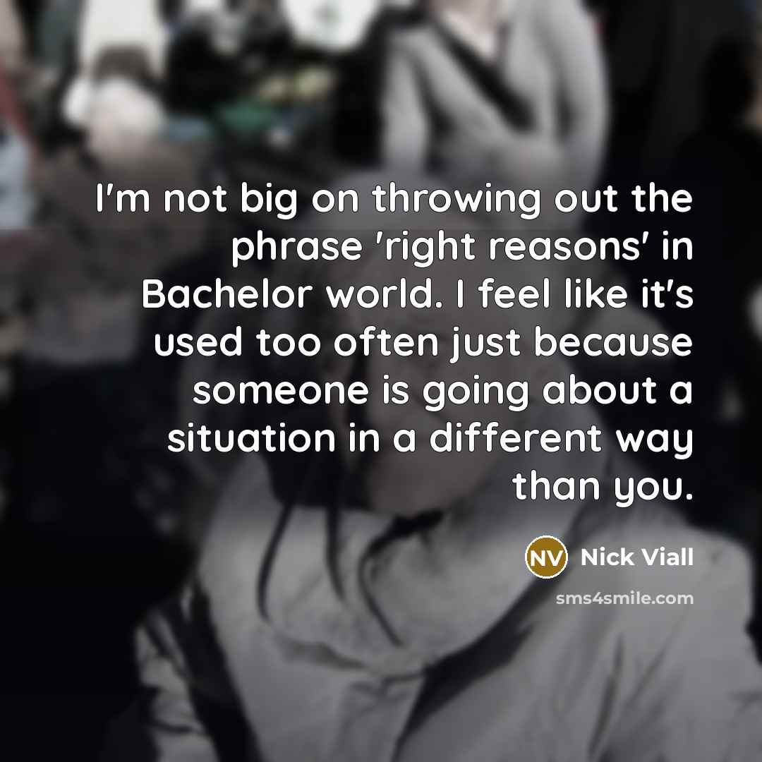 “I'm not big on throwing out the phrase 'right reasons'…” quote by Nick Viall