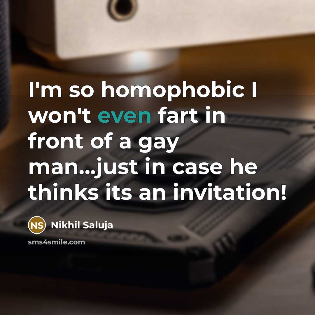 “I'm so homophobic I won't even fart in front of…” quote by Nikhil Saluja
