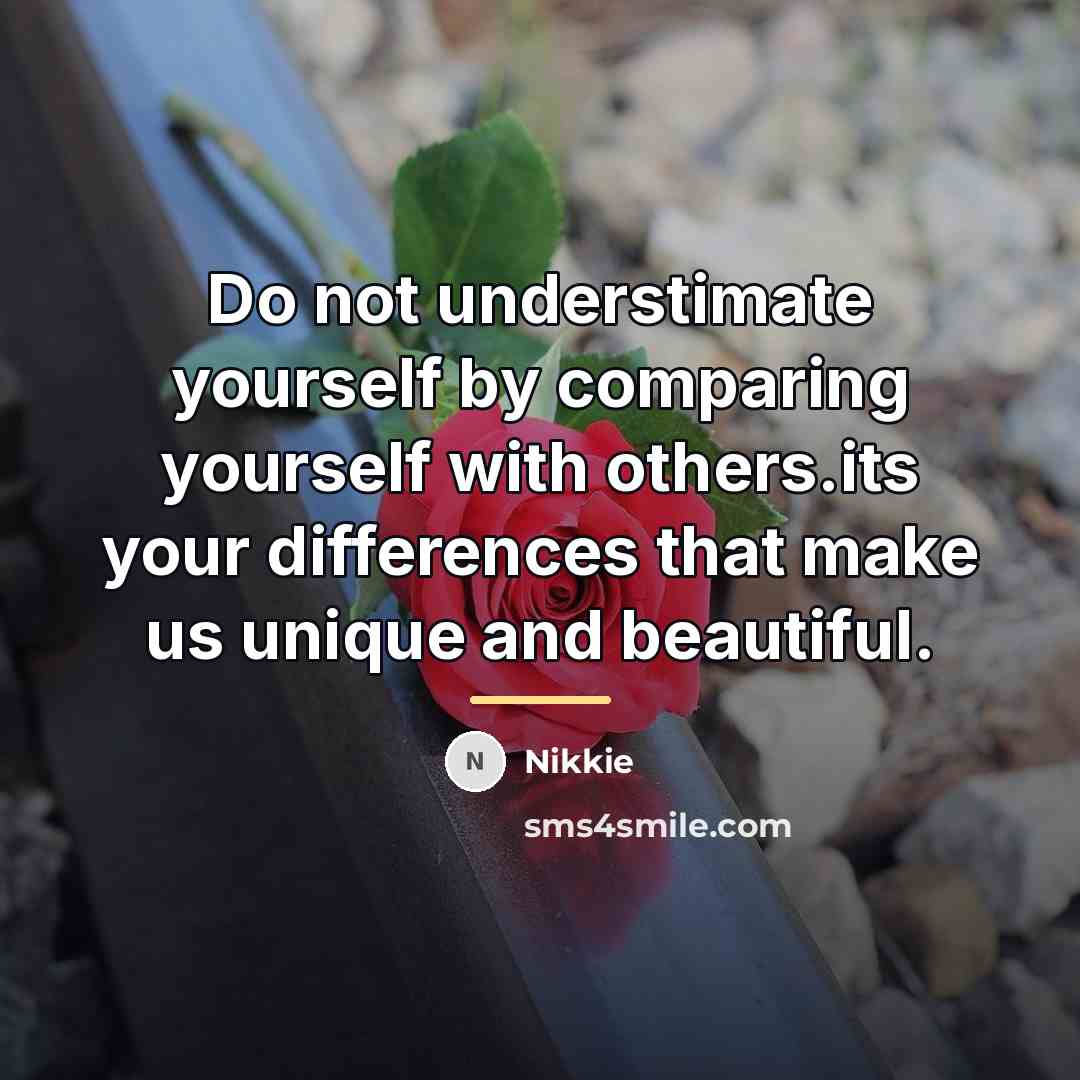 “Do not understimate yourself by comparing yourself with others.its your…” quote by Nikkie