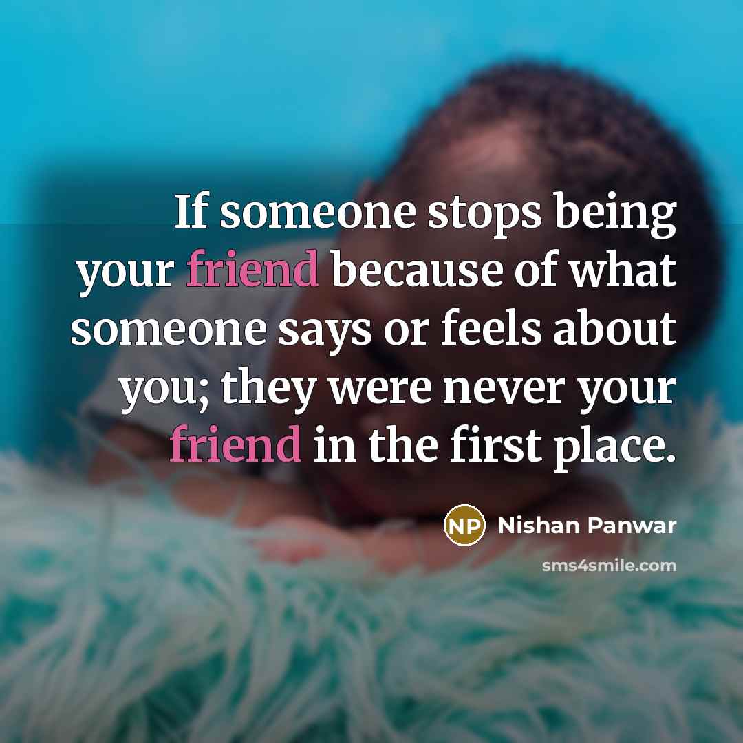 “If someone stops being your friend because of what someone…” quote by Nishan Panwar