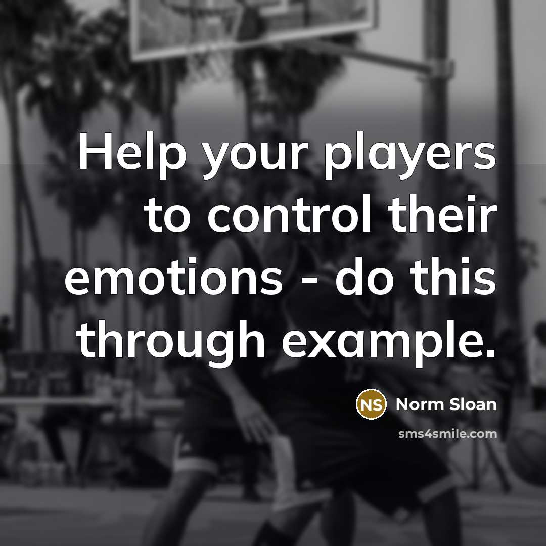 “Help your players to control their emotions - do this…” quote by Norm Sloan