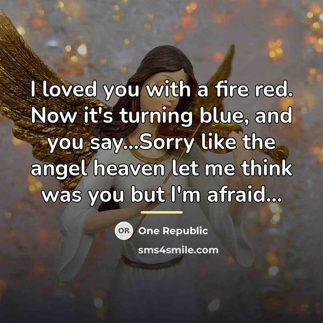 “I loved you with a fire red. Now it's turning…” quote by One Republic