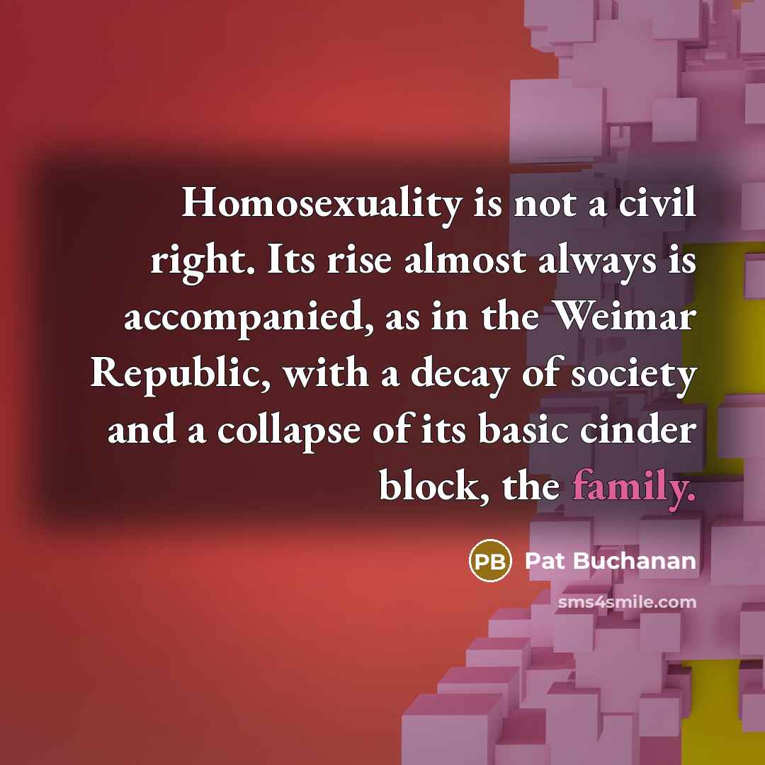 “Homosexuality is not a civil right. Its rise almost always…” quote by Pat Buchanan