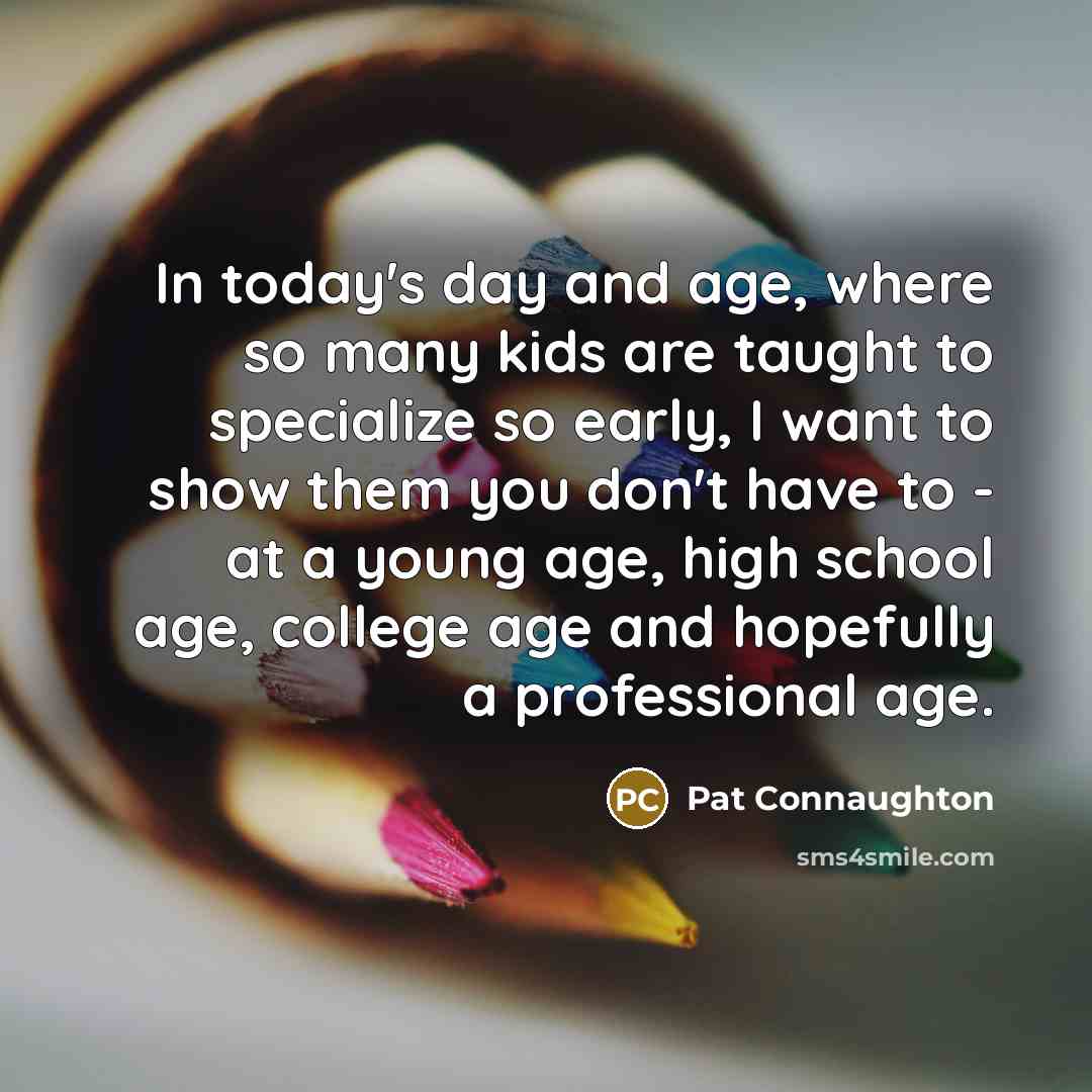 “In today's day and age, where so many kids are…” quote by Pat Connaughton