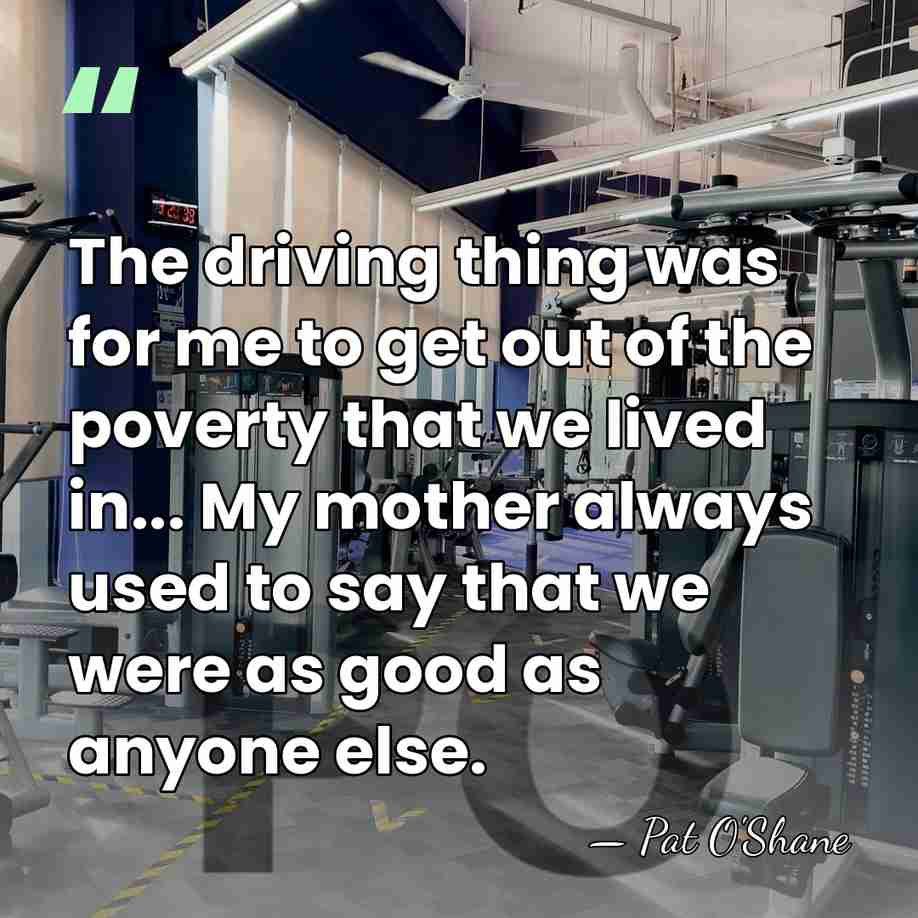 The driving thing was for me to get out of the poverty&hellip; - Pat O'Shane