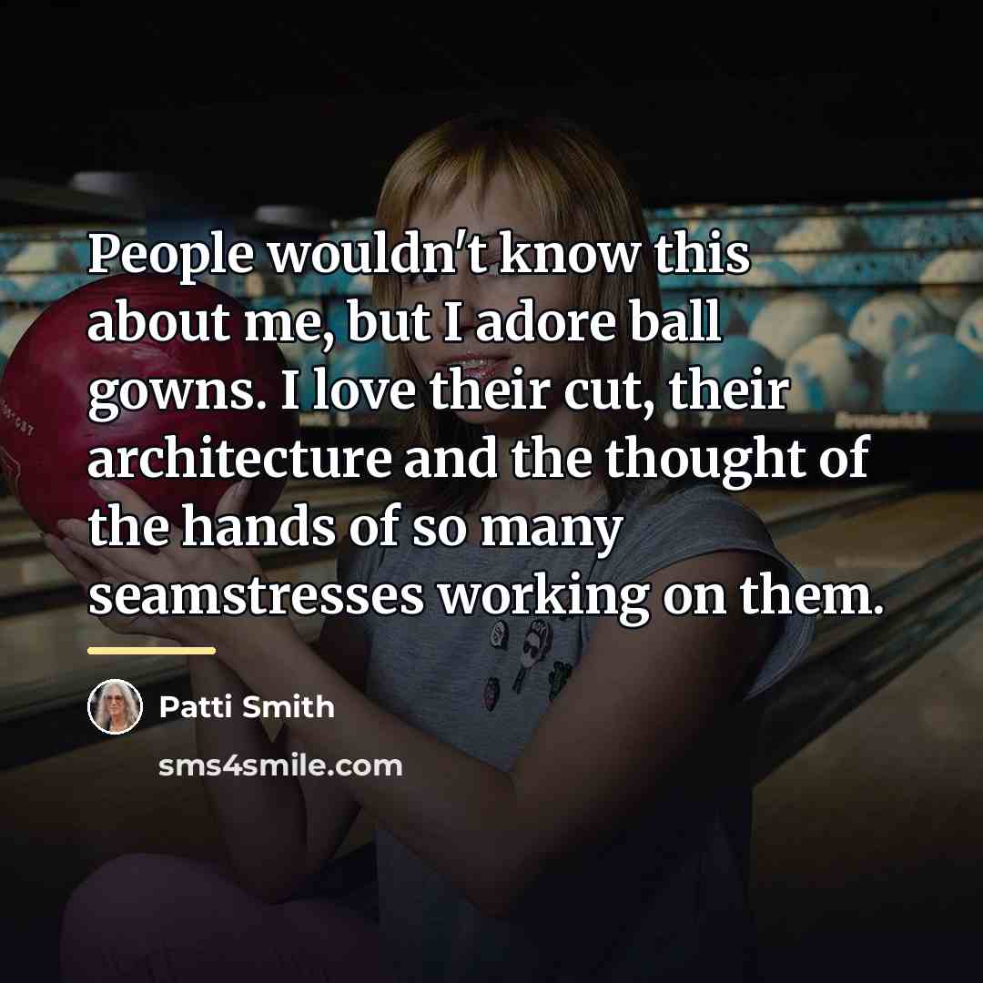 “People wouldn't know this about me, but I adore ball…” quote by Patti Smith