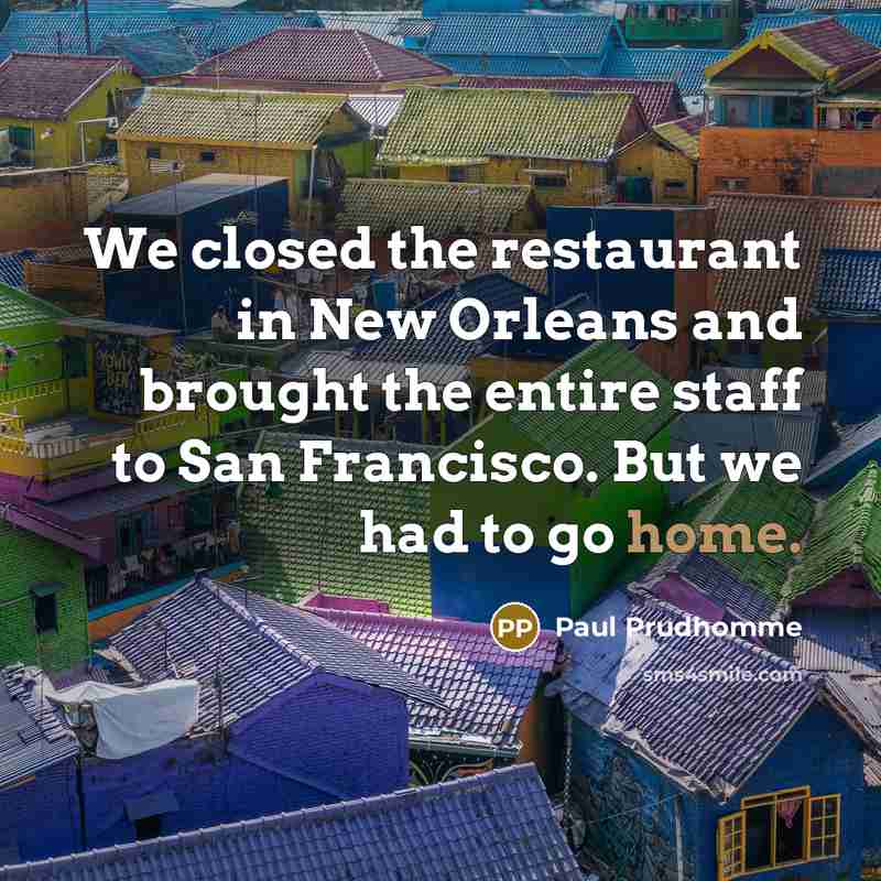 “We closed the restaurant in New Orleans and brought the…” quote by Paul Prudhomme