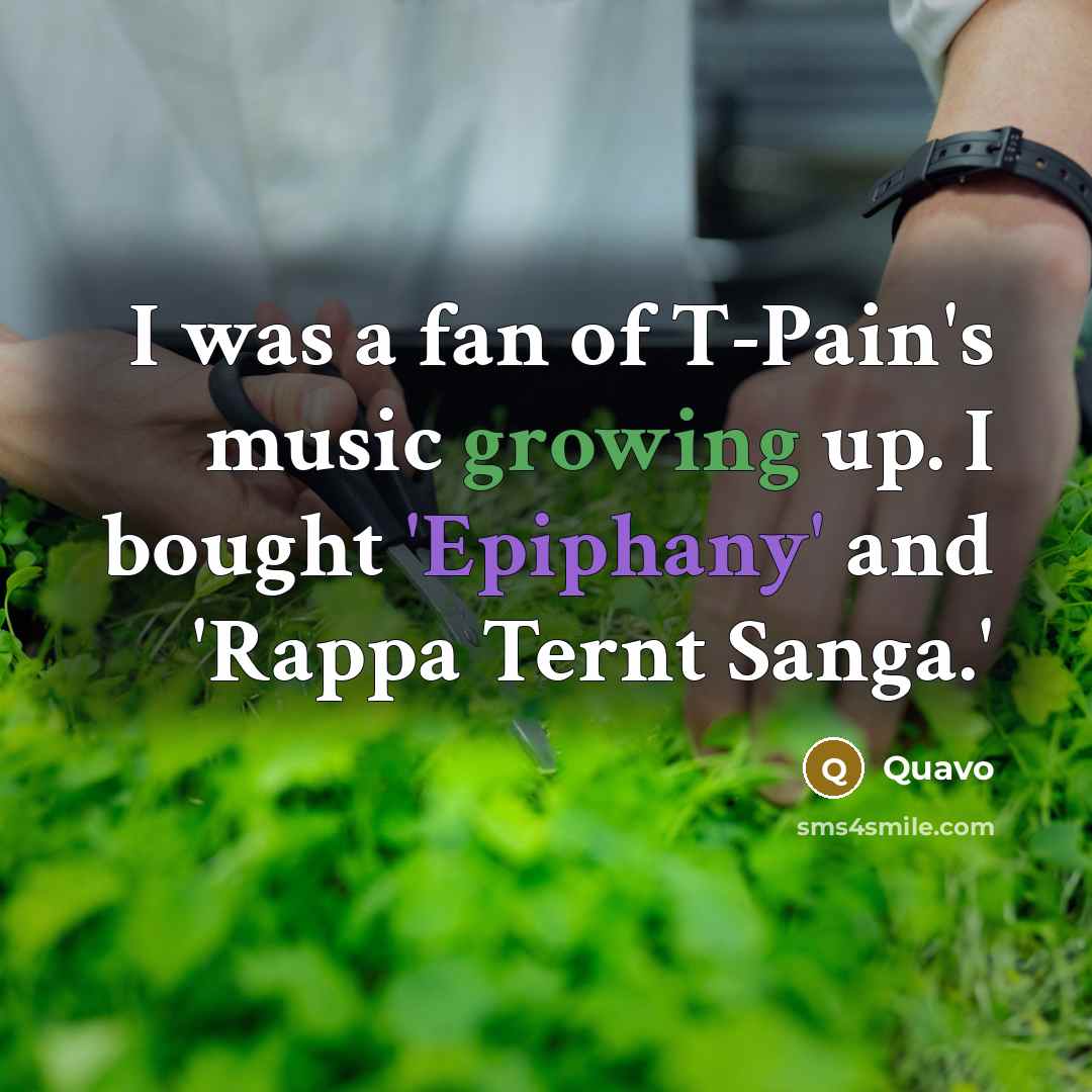 “I was a fan of T-Pain's music growing up. I…” quote by Quavo