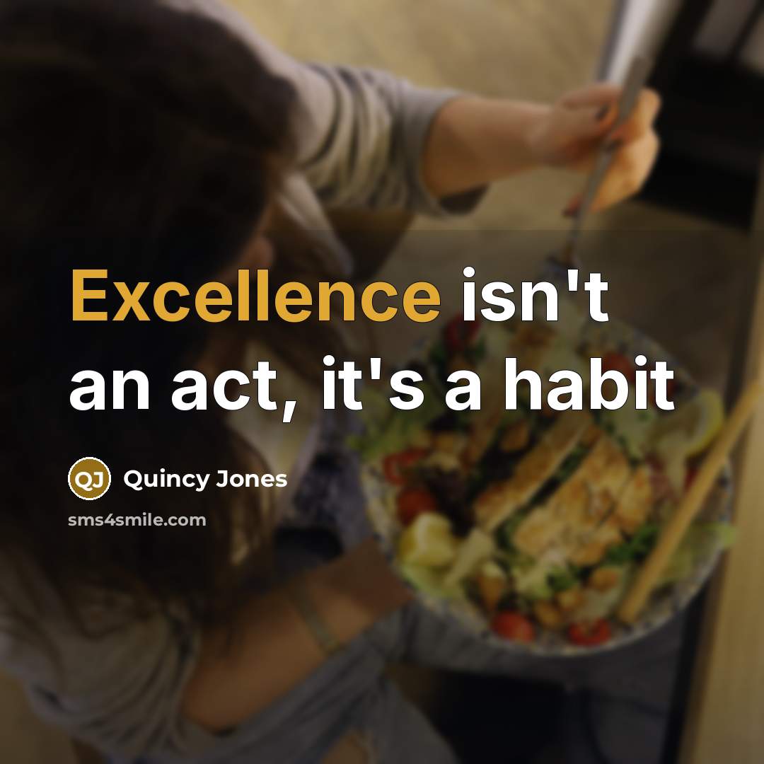 “Excellence isn't an act, it's a habit…” quote by Quincy Jones