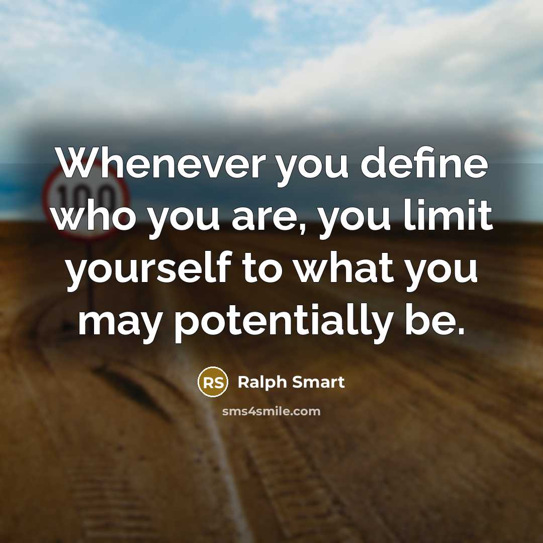 “Whenever you define who you are, you limit yourself to…” quote by Ralph Smart
