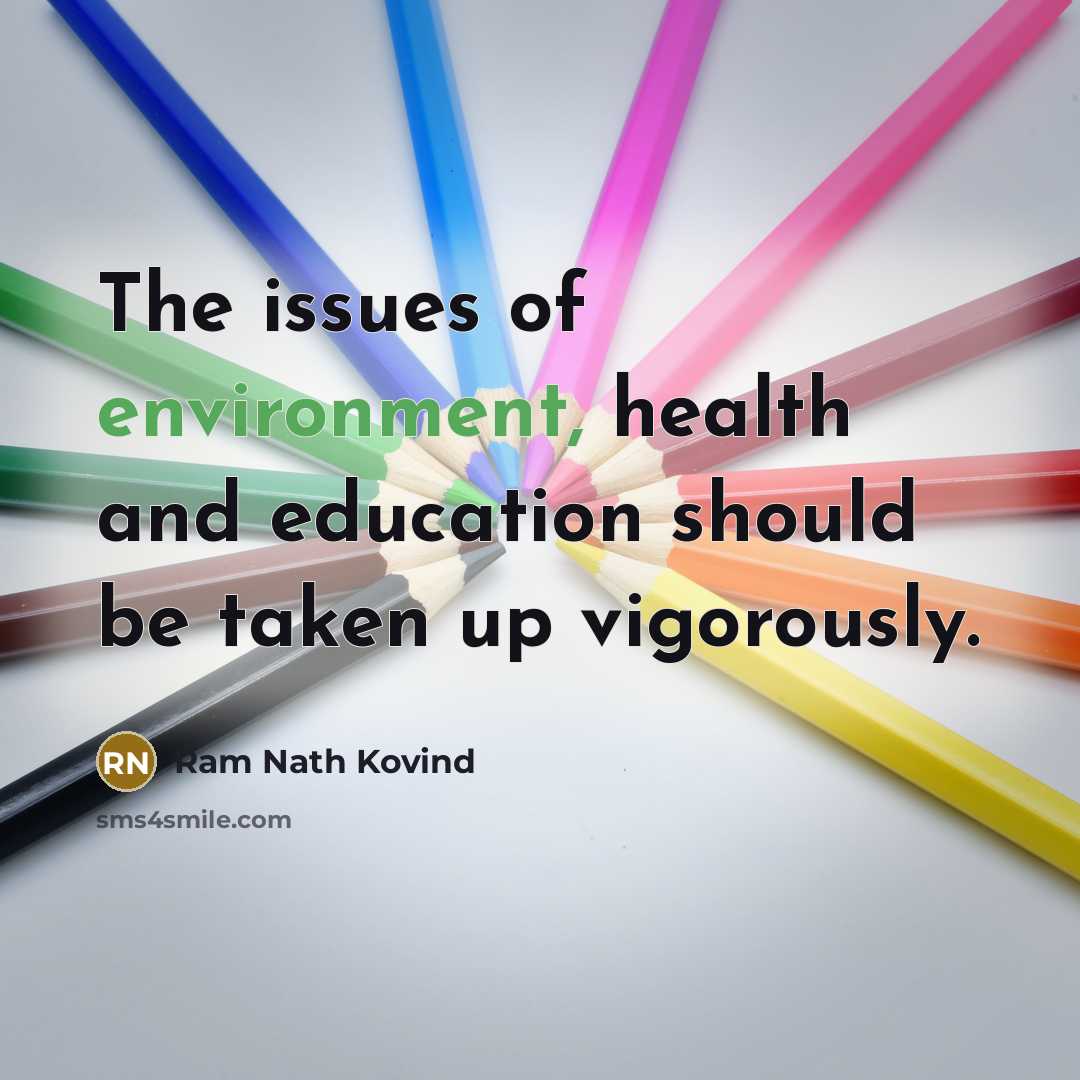 “The issues of environment, health and education should be taken…” quote by Ram Nath Kovind