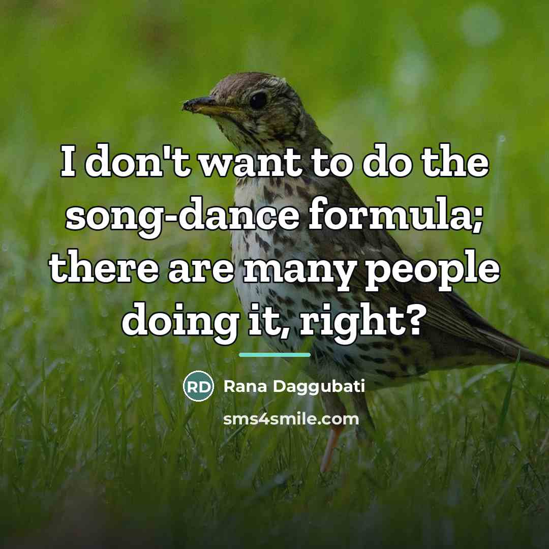 “I don't want to do the song-dance formula; there are…” quote by Rana Daggubati