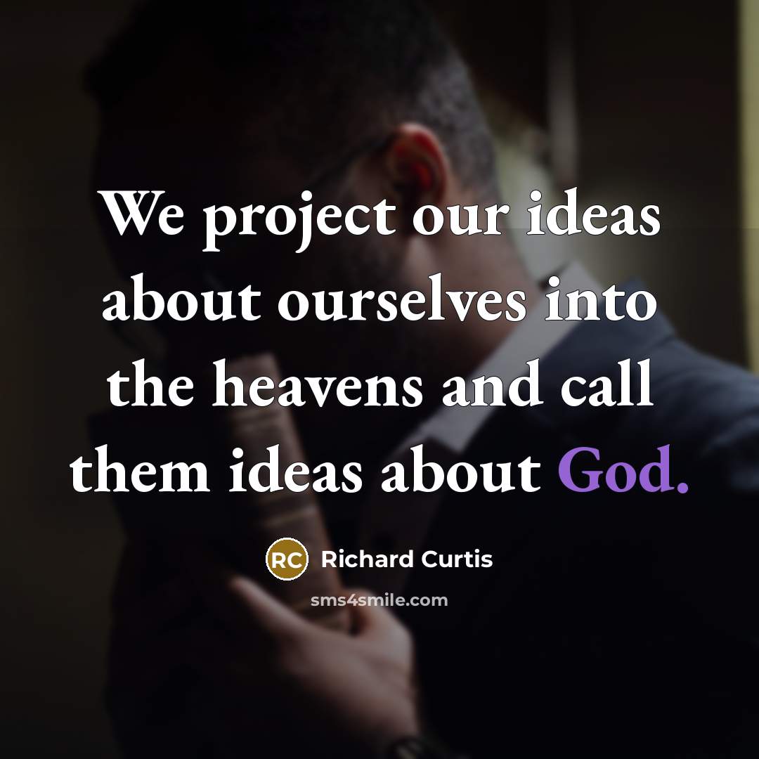 “We project our ideas about ourselves into the heavens and…” quote by Richard Curtis