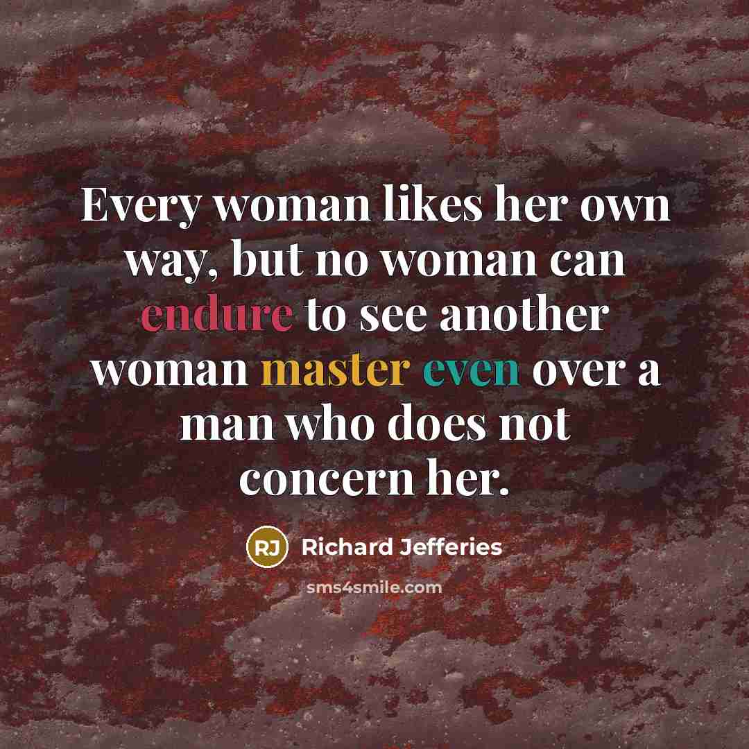 “Every woman likes her own way, but no woman can…” quote by Richard Jefferies