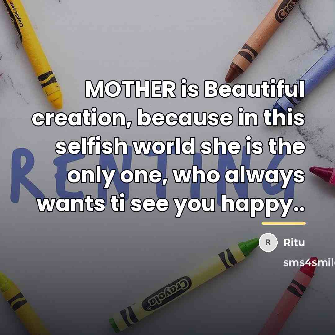 “MOTHER is Beautiful creation, because in this selfish world she…” quote by Ritu