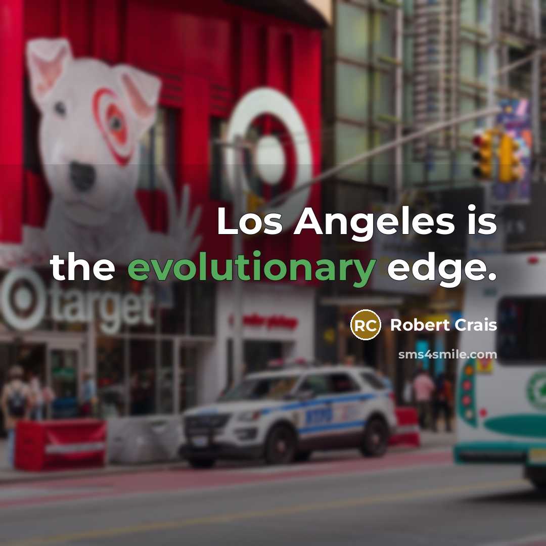 “Los Angeles is the evolutionary edge.” quote by Robert Crais