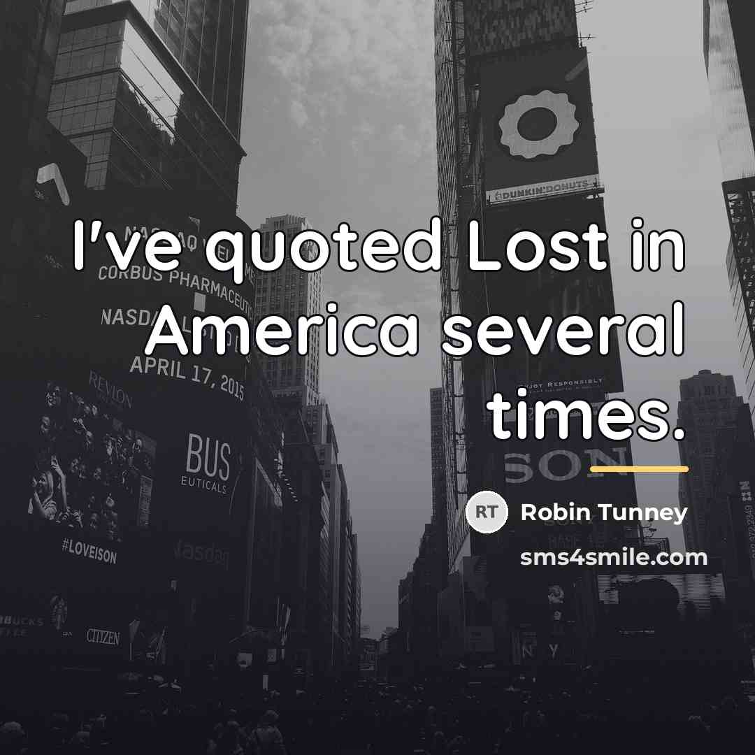 “I've quoted Lost in America several times.…” quote by Robin Tunney