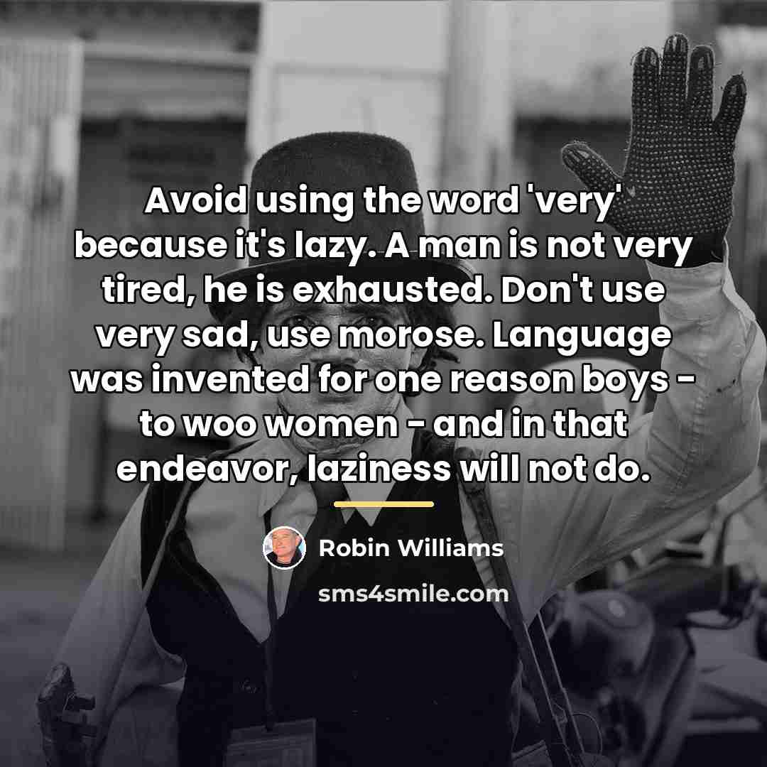 “Avoid using the word 'very' because it's lazy. A man…” quote by Robin Williams